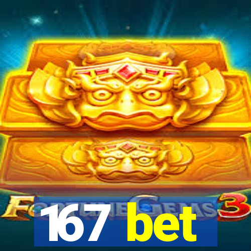 167 bet